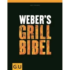 Weber's Grillbibel, Das Große Grill-Standardwerk Von Jamie Purviance